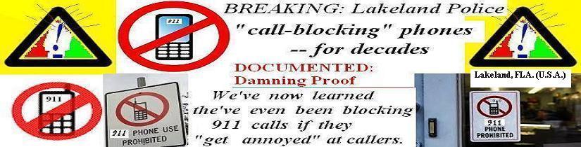 Lakeland (Fla.) Police docuented call-blocking, when they get annoyed at callers yes, even 911
calls